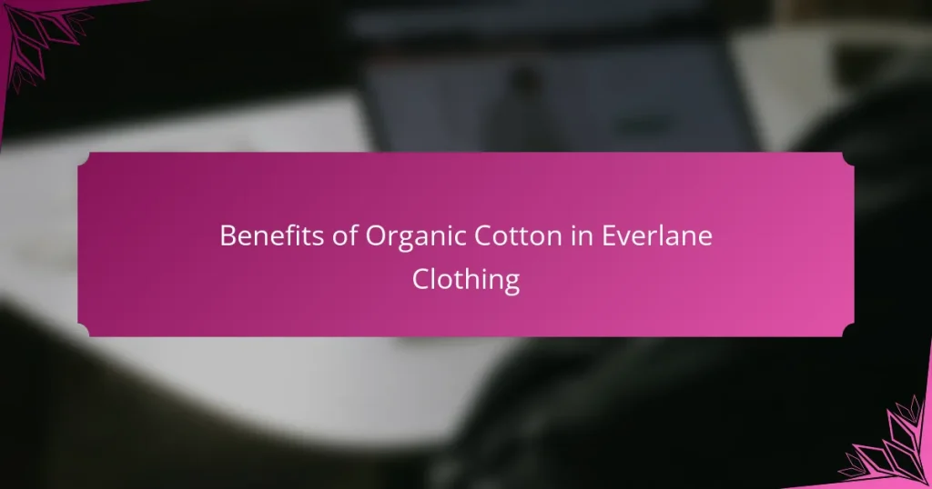 Benefits of Organic Cotton in Everlane Clothing