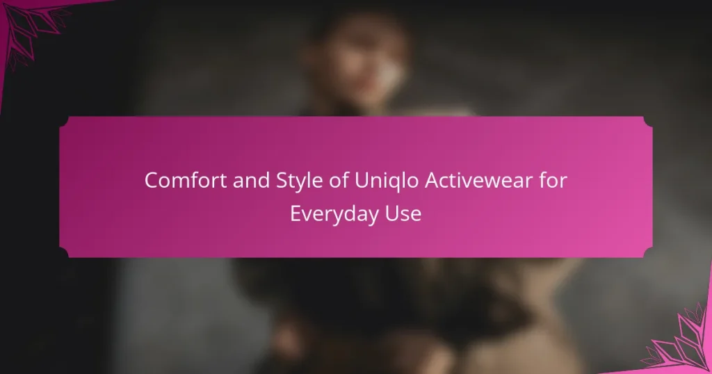 Comfort and Style of Uniqlo Activewear for Everyday Use