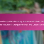 Eco-Friendly Manufacturing Processes of Eileen Fisher: Waste Reduction, Energy Efficiency, and Labor Standards