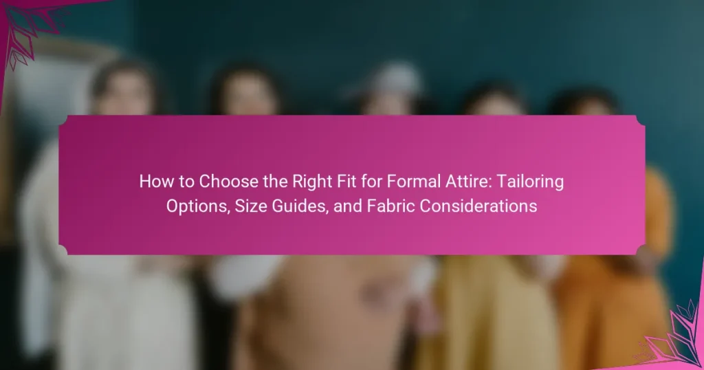 How to Choose the Right Fit for Formal Attire: Tailoring Options, Size Guides, and Fabric Considerations