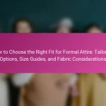 How to Choose the Right Fit for Formal Attire: Tailoring Options, Size Guides, and Fabric Considerations