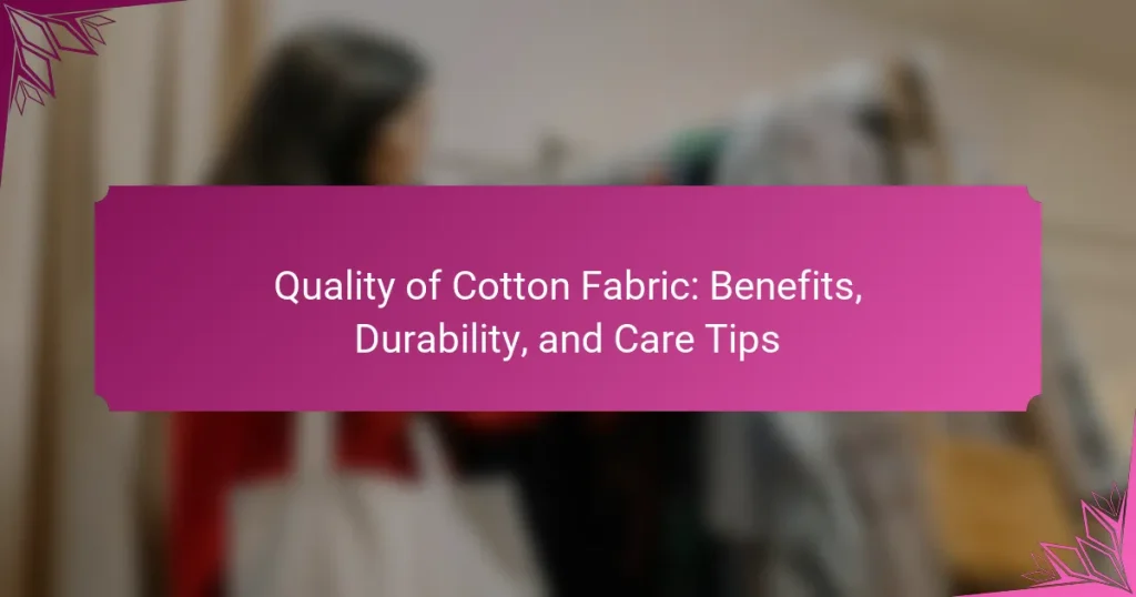 Quality of Cotton Fabric: Benefits, Durability, and Care Tips