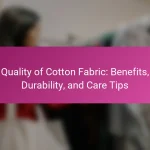 Quality of Cotton Fabric: Benefits, Durability, and Care Tips