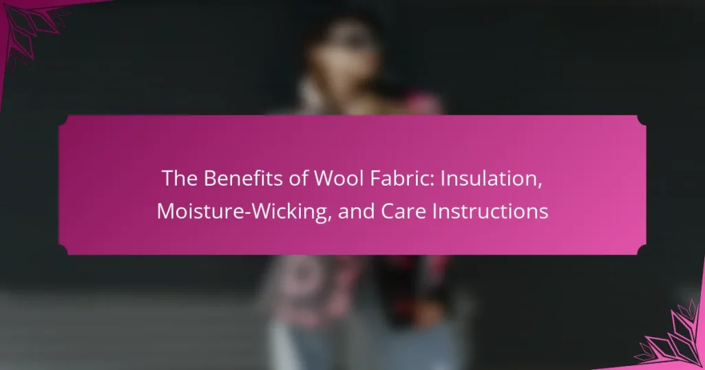 The Benefits of Wool Fabric: Insulation, Moisture-Wicking, and Care Instructions