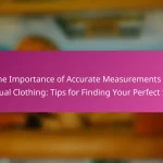 The Importance of Accurate Measurements in Casual Clothing: Tips for Finding Your Perfect Size