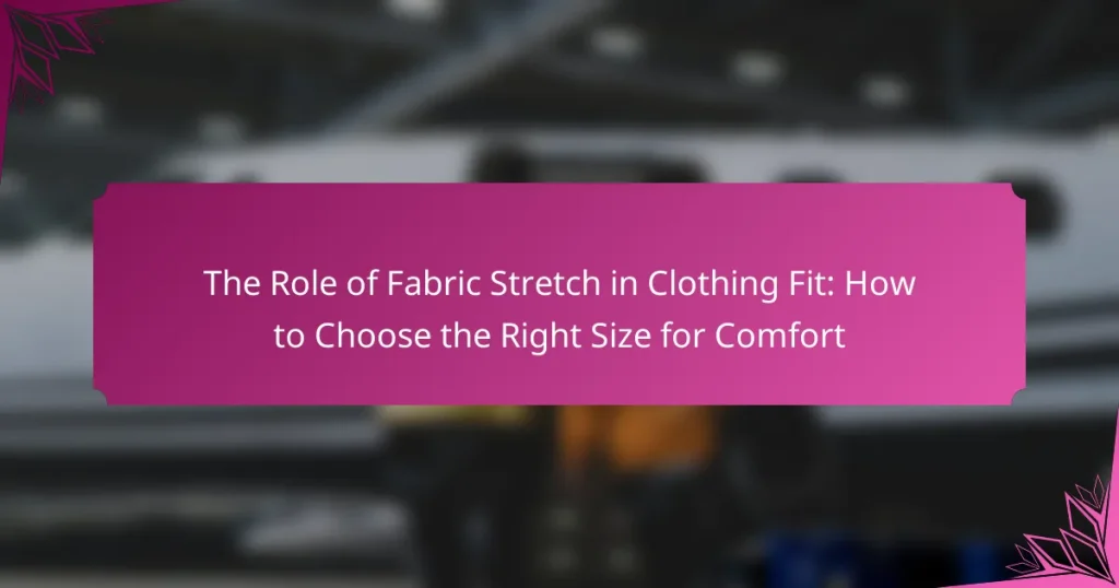 The Role of Fabric Stretch in Clothing Fit: How to Choose the Right Size for Comfort