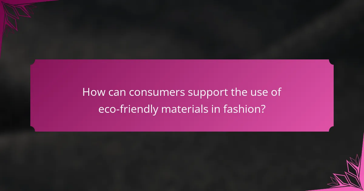 How can consumers support the use of eco-friendly materials in fashion?