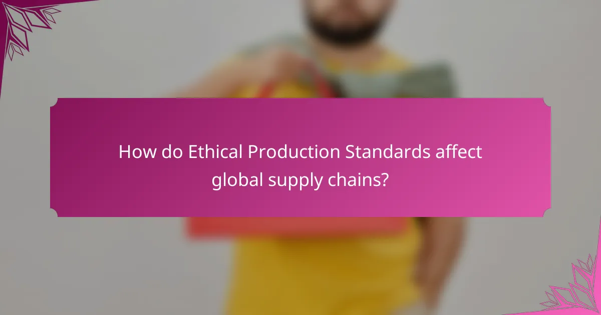 How do Ethical Production Standards affect global supply chains?
