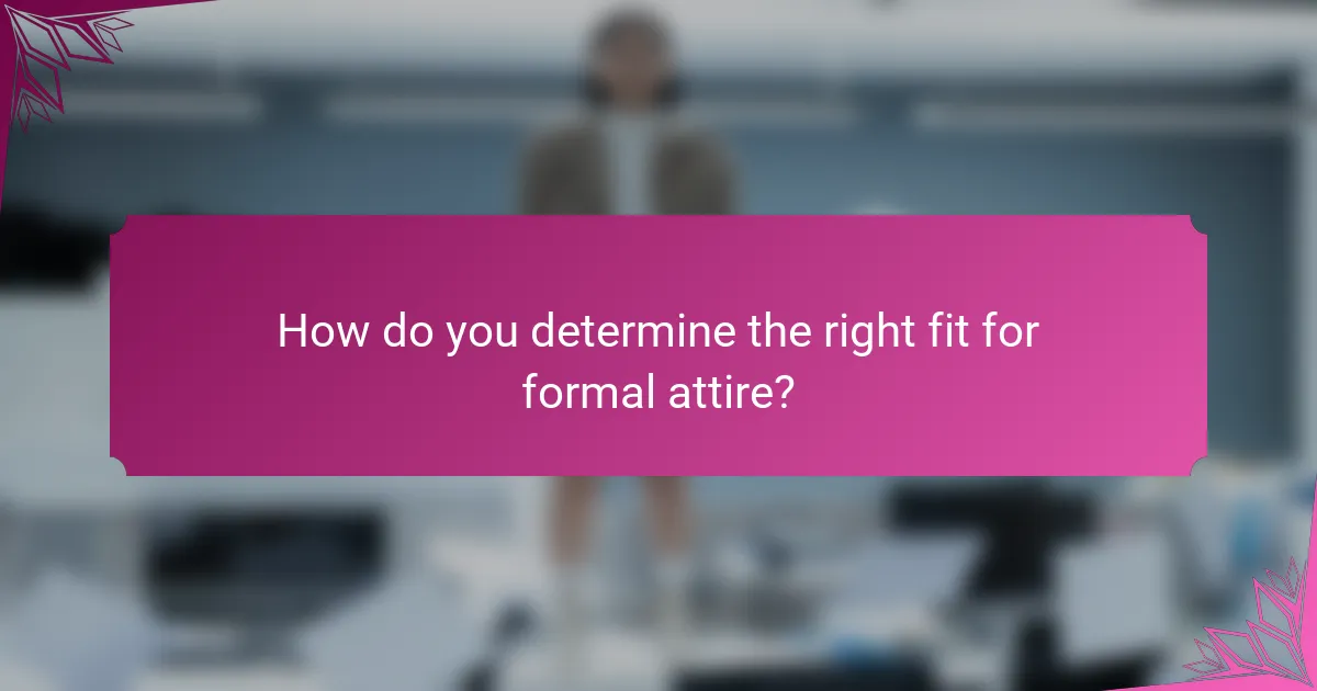 How do you determine the right fit for formal attire?
