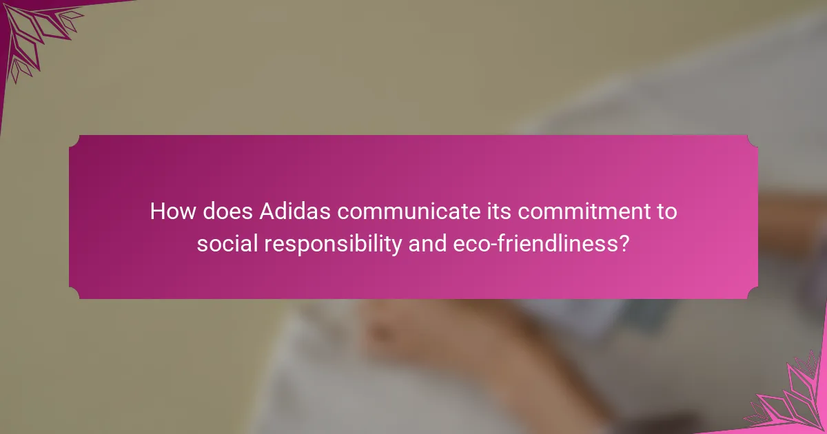 How does Adidas communicate its commitment to social responsibility and eco-friendliness?