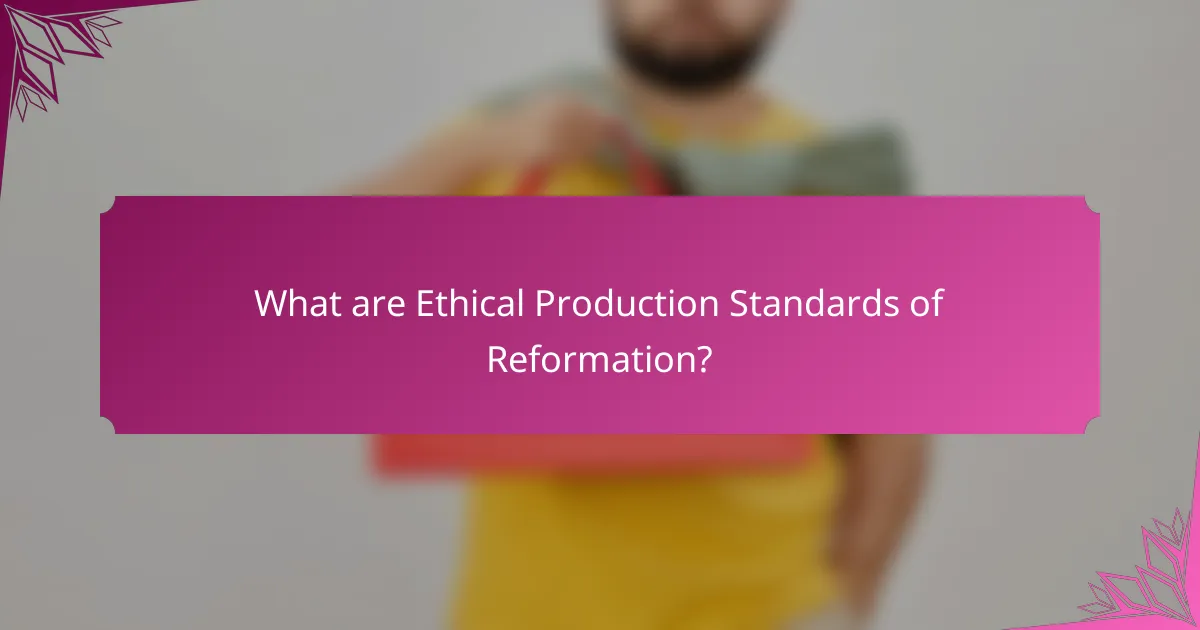 What are Ethical Production Standards of Reformation?