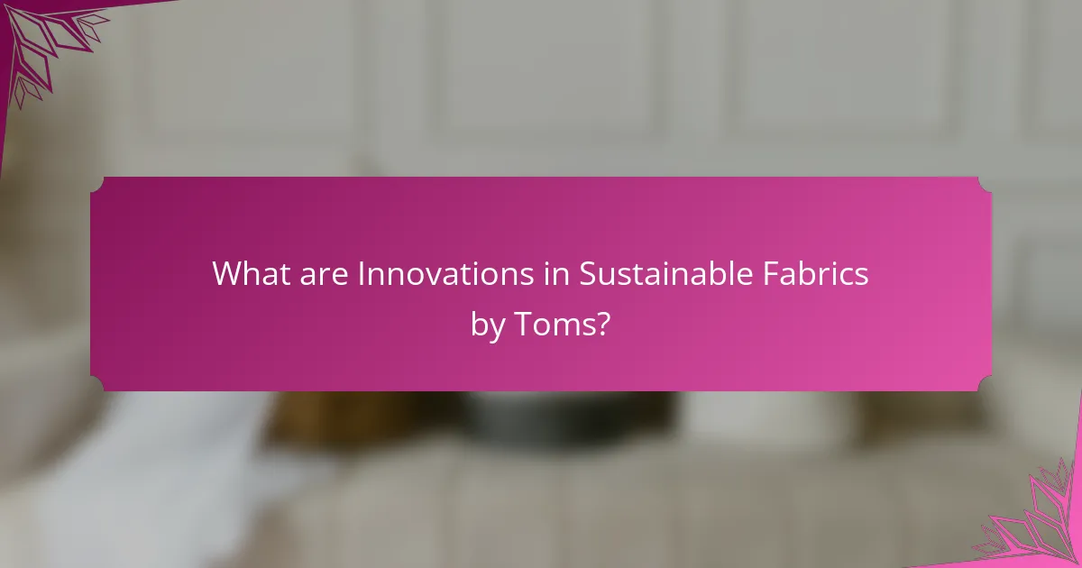 What are Innovations in Sustainable Fabrics by Toms?