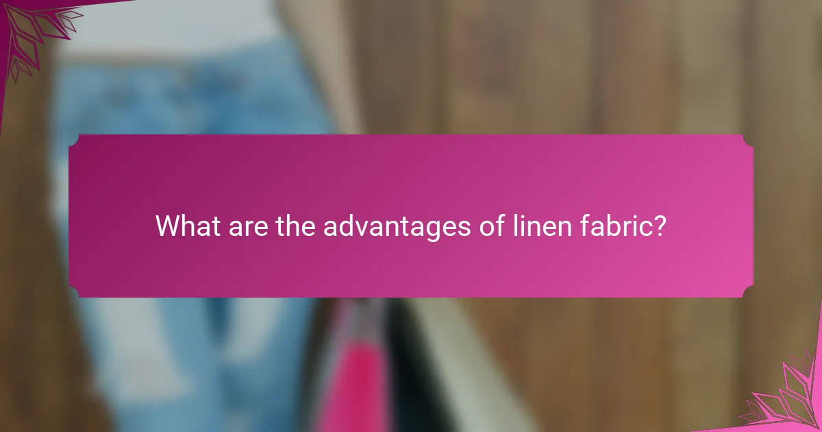 What are the advantages of linen fabric?