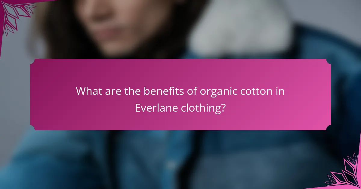 What are the benefits of organic cotton in Everlane clothing?