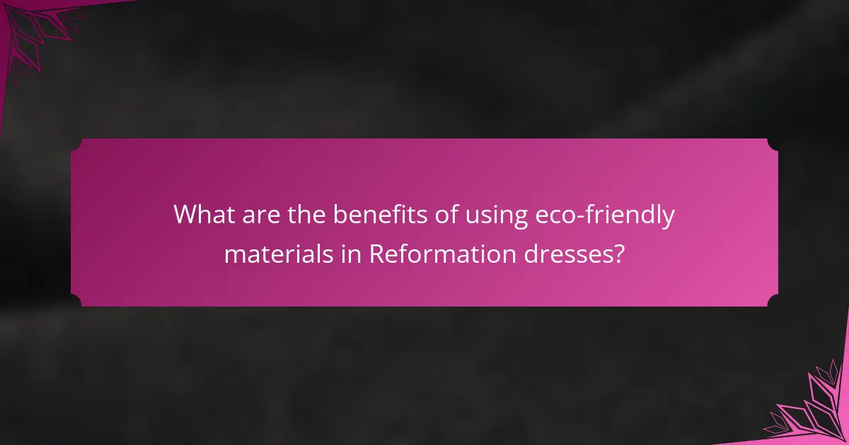 What are the benefits of using eco-friendly materials in Reformation dresses?