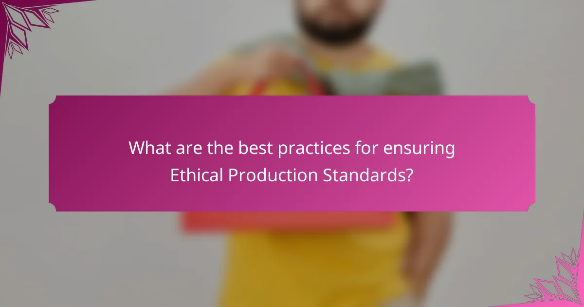What are the best practices for ensuring Ethical Production Standards?