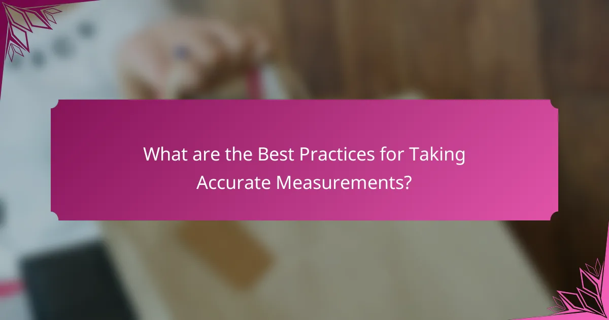 What are the Best Practices for Taking Accurate Measurements?