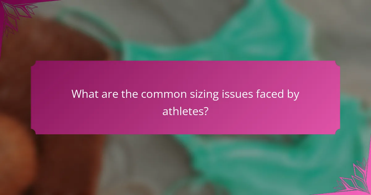 What are the common sizing issues faced by athletes?