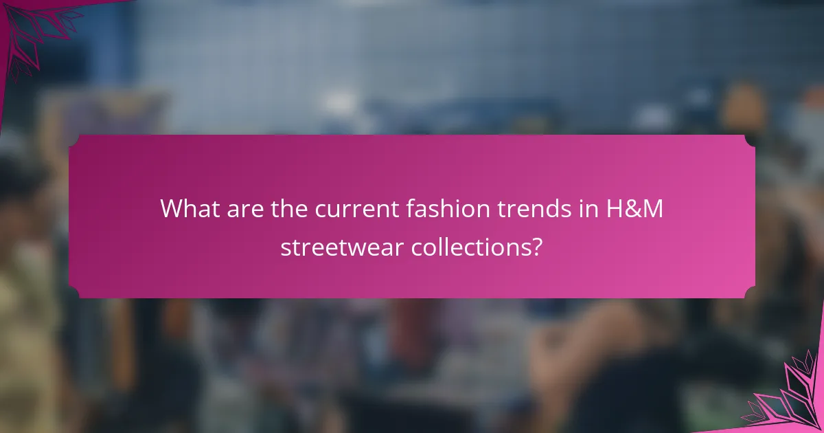 What are the current fashion trends in H&M streetwear collections?