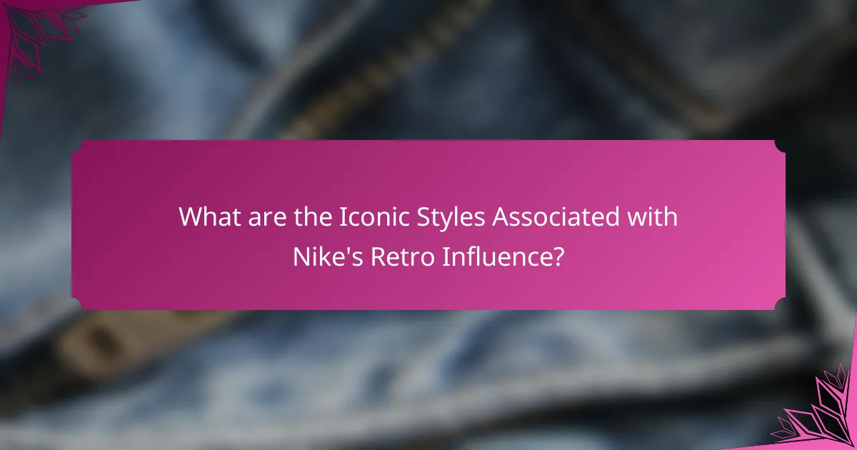 What are the Iconic Styles Associated with Nike's Retro Influence?