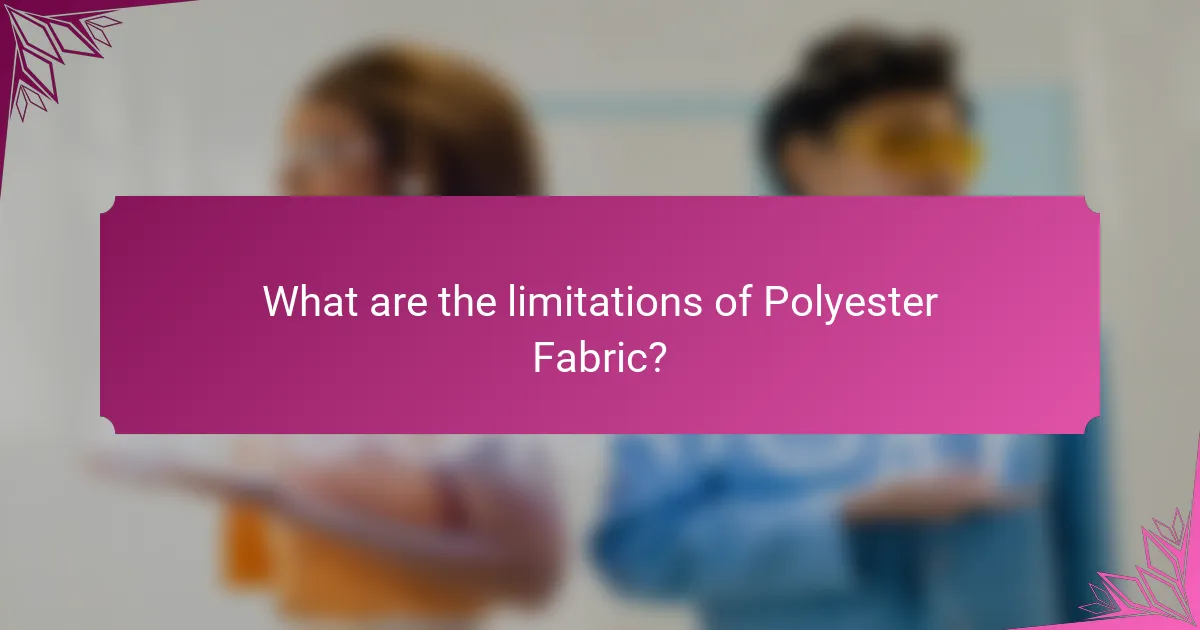 What are the limitations of Polyester Fabric?