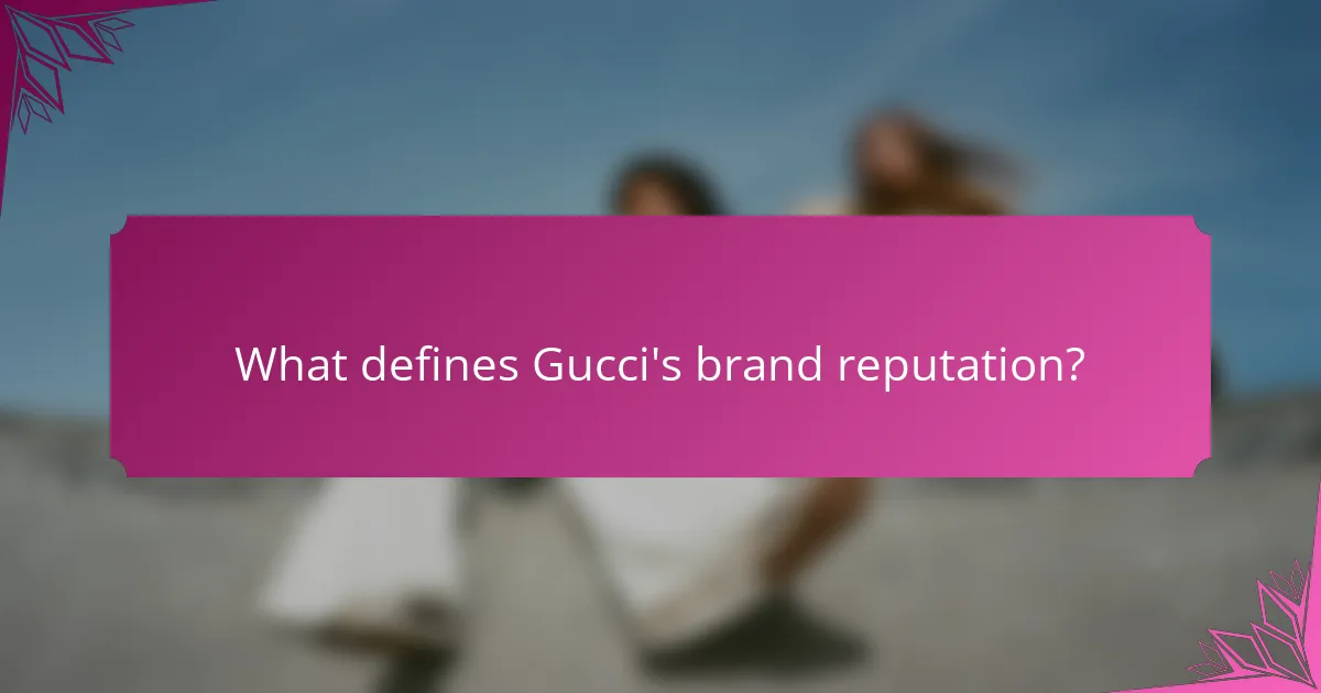 What defines Gucci's brand reputation?