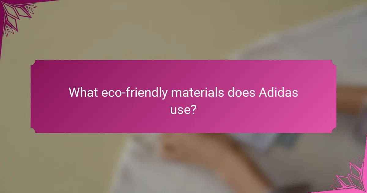 What eco-friendly materials does Adidas use?