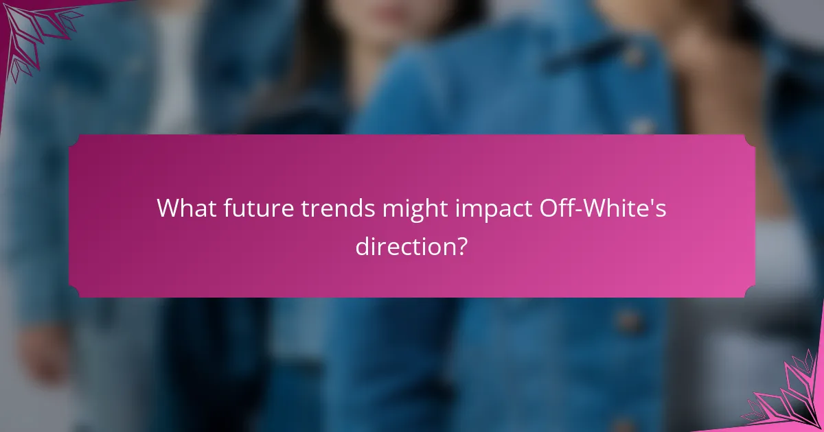 What future trends might impact Off-White's direction?