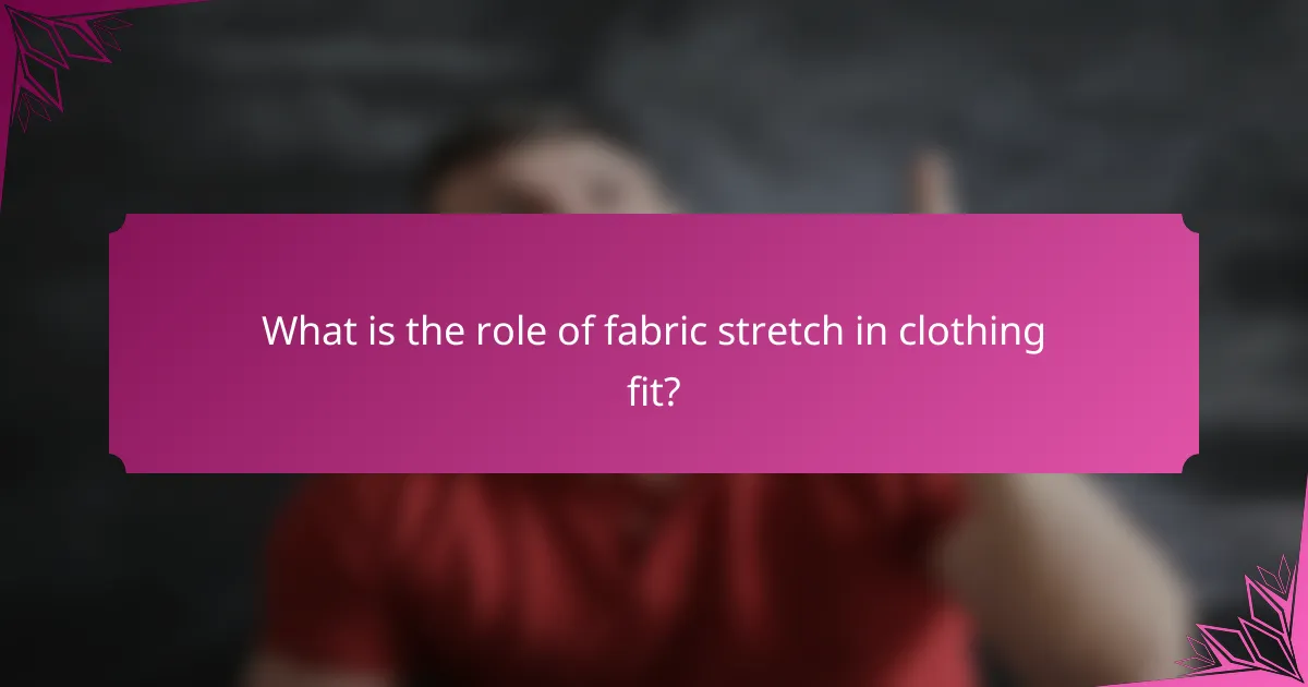 What is the role of fabric stretch in clothing fit?