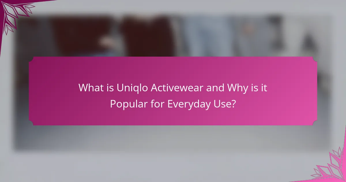 What is Uniqlo Activewear and Why is it Popular for Everyday Use?