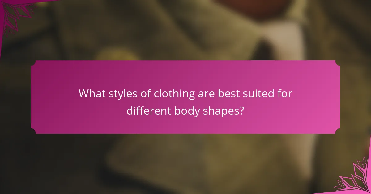 What styles of clothing are best suited for different body shapes?